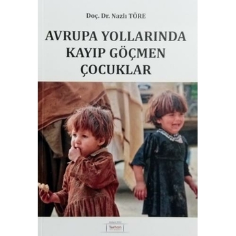 Avrupa Yollarında Kayıp Göçmen Çocuklar Nazlı Töre