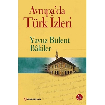 Avrupa'da Türk Izleri Yavuz Bülent Bakiler