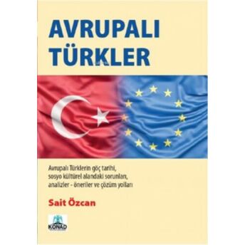 Avrupalı Türkler;Avrupalı Türklerin Göç Tarihi Sosyo Kültürel Alanındaki Sorunları Analizler- Öneriler Çözüm Yolları Sait Özcan