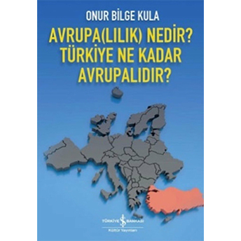 Avrupalılık Nedir? Türkiye Ne Kadar Avrupalıdır? Onur Bilge Kula