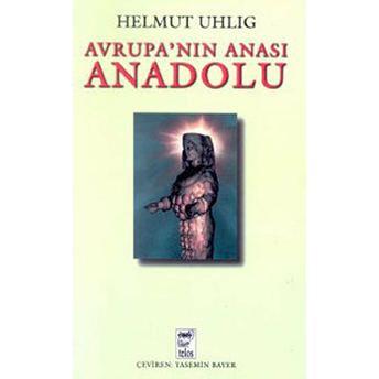 Avrupa'nın Anası Anadolu Helmut Uhlig