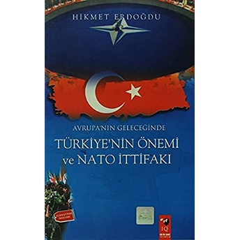 Avrupa'nın Geleceğinde Türkiye'nin Önemi Ve Nato Ittifakı Hikmet Erdoğdu