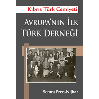 Avrupa'nın Ilk Türk Derneği - (Kıbrıs Türk Cemiyeti)-Semra Eren-Nijhar