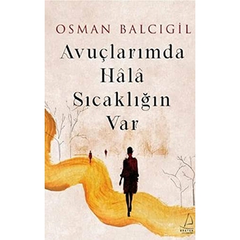 Avuçlarımda Hala Sıcaklığın Var Osman Balcıgil