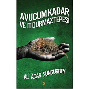 Avucum Kadar Ve It Durmaz Tepesi-Ali Acar Sungurbey