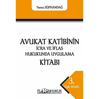 Avukat Katibinin Icra Ve Iflas Hukukunda Uygulama Kitabı - Yavuz Süphandağ