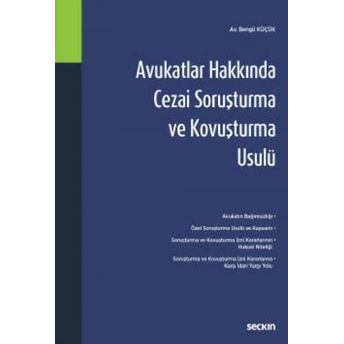 Avukatlar Hakkında Cezai Soruşturma Ve Kovuşturma Usulü Bengü Küçük