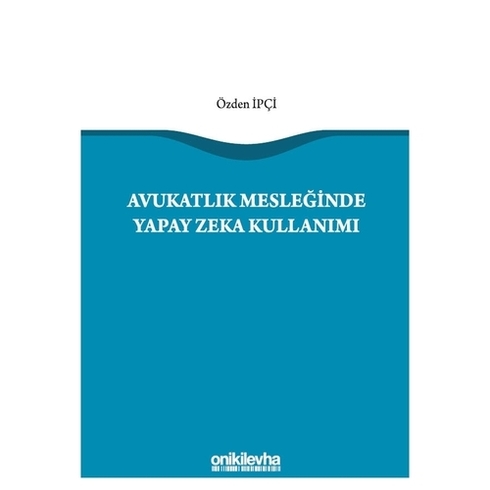 Avukatlık Mesleğinde Yapay Zeka Kullanımı - Özden Ipçi