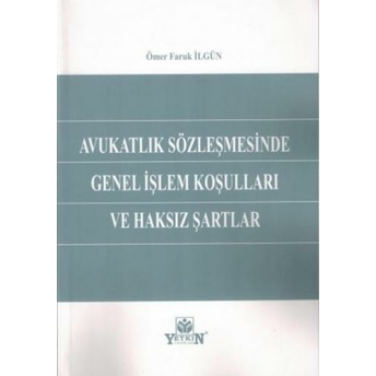 Avukatlık Sözleşmesinde Genel Işlem Koşulları Ve Haksız Şartlar Ömer Faruk Ilgün