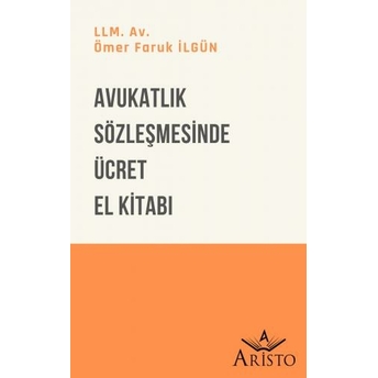 Avukatlık Sözleşmesinde Ücret El Kitabı Ömer Faruk Ilgün