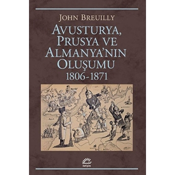 Avusturya Prusya Ve Almanya'nın Oluşumu 1806-1871 John Breuilly