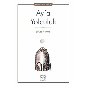 Ay’a Yolculuk - 1001 Çiçek Çocuk Klasikleri Jules Verne