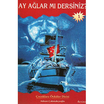 Ay Ağlar Mı Dersiniz? Adnan Çakmakçıoğlu