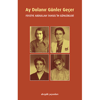 Ay Dolanır Günler Geçer Fevziye Abdullah Tansel'in Günlükleri Fevziye Abdullah Tansel