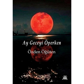 Ay Geceyi Öperken - Özden Öğüten