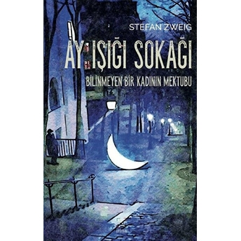 Ay Işığı Sokağı/Bilinmeyen Bir Kadının Mektubu - Stefan Zweig