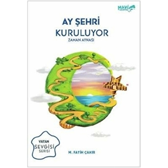 Ay Şehri Kuruluyor - Zaman Aynası Mehmet Fatih Çakır , M. Fatih Çakır