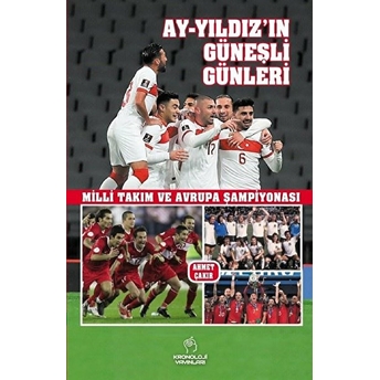 Ay-Yıldız’ın Güneşli Günleri - Milli Takım Ve Avrupa Şampiyonası Ahmet Çakır