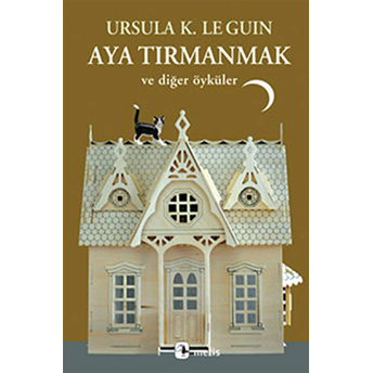 Aya Tırmanmak Ve Diğer Öyküler Ursula K. Le Guin