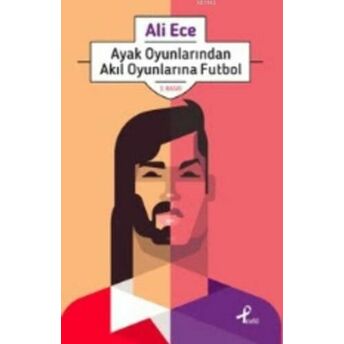 Ayak Oyunlarından Akıl Oyunlarına Futbol Ali Ece