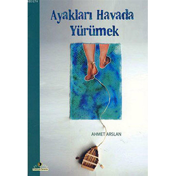 Ayakları Havada Yürümek Ahmet Arslan