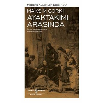 Ayaktakımı Arasında - Modern Klasikler Dizisi (Ciltli) Maksim Gorki