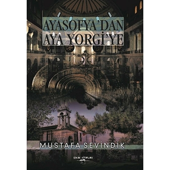 Ayasofya’dan Aya Yorgi’ye Mustafa Sevindik