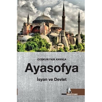 Ayasofya: Isyan Ve Devlet Coşkun Faik Kavala