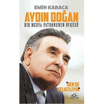 Aydın Doğan - Bir Medya Patronunun Öyküsü Emin Karaca