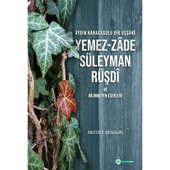 Aydın Karacasulu Bir Uşşaki Yemez-Zade Süleyman Rüşdi Ve Bilinmeyen Eserleri Necdet Şengün