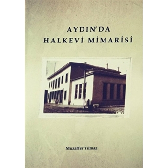 Aydın'Da Halkevi Mimarisi Muzaffer Yılmaz