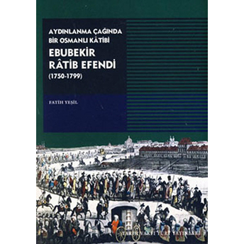 Aydınlanma Çağında Bir Osmanlı Katibi Ebubekir Ratib Efendi Fatih Yeşil