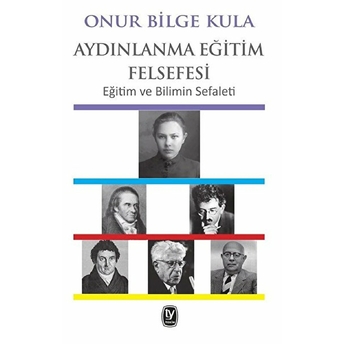 Aydınlanma Eğitim Felsefesi - Eğitim Ve Bilimin Sefaleti Onur Bilge Kula