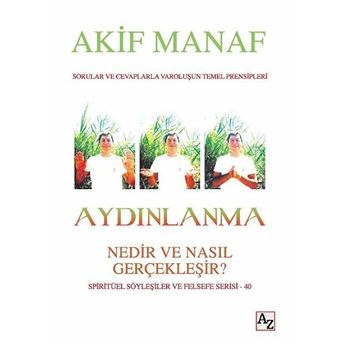 Aydınlanma - Nedir Ve Nasıl Gerçekleşir? - Spritüel Söyleşiler Ve Felsefe Serisi 40 Akif Manav