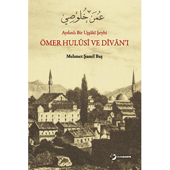 Aydınlı Bir Uşşaki Şeyhi / Ömer Hulusi Ve Divan’ı Mehmet Şamil Baş