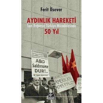 Aydınlık Hareketi: Tam Bağımsız Türkiye Mücadelesinde 50 Yıl