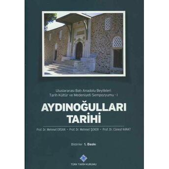 Aydınoğulları Tarihi Uluslararası Batı Anadolu Beylikleri Tarih Kültür Ve Medeniyeti Sempozyumu Mehmet Ersan