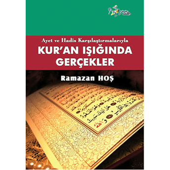 Ayet Ve Hadis Karşılaştırmalarıyla Kur'an Ve Gerçekler