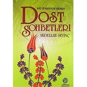 Ayet Ve Hadisler Işığında Dost Sohbetleri-Abdullah Sevinç