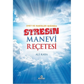 Ayet Ve Hadisler Işığında Stresin Manevi Reçetesi Ali Kara