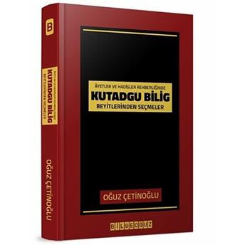 Ayet Ve Hadisler Rehberliğinde Kutadgu Bilig Beyitlerinden Seçmeler Oğuz Çetinoğlu