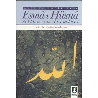 Ayet Ve Hadislerde Esma-I Hüsna Allah'ın Isimleri Metin Yurdagür