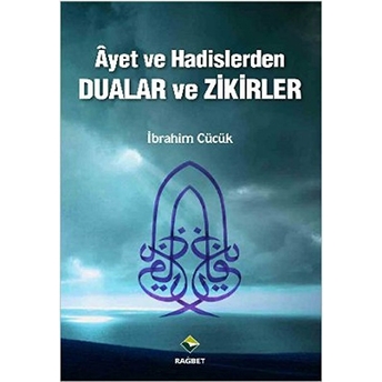 Ayet Ve Hadislerden Dualar Ve Zikirler Ibrahim Cücük