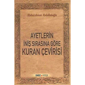 Ayetlerin Iniş Sırasına Göre Kuran Çevirisi Abdurrahman Abdullahoğlu