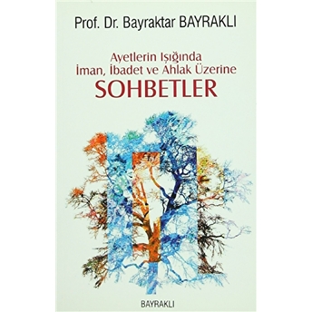 Ayetlerin Işığında Iman, Ibadet Ve Ahlak Üzerine Sohbetler Bayraktar Bayraklı