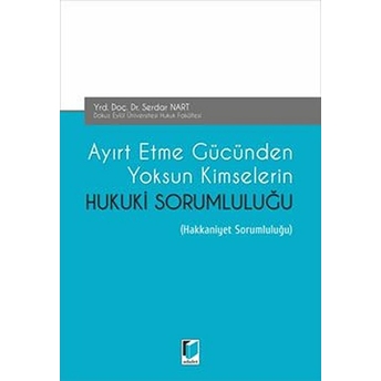 Ayırt Etme Gücünden Yoksun Kimselerin Hukuki Sorumluluğu Serdar Nart