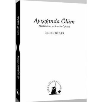 Ayışığında Ölüm Mevlana'nın Ve Şems'in Öyküsü Recep Kibar