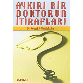 Aykırı Bir Doktorun Itirafları Robert S. Mendelsohn