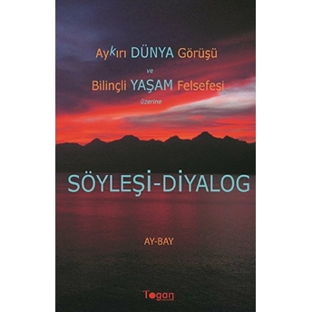 Aykırı Dünya Görüşü Ve Bilinçli Yaşam Felsefesi Üzerine Söyleşi-Diyalog