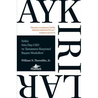 Aykırılar - Sekiz Sıra Dışı Ceo Ve Tamamen Rasyonel Başarı Modelleri William N. Thorndike